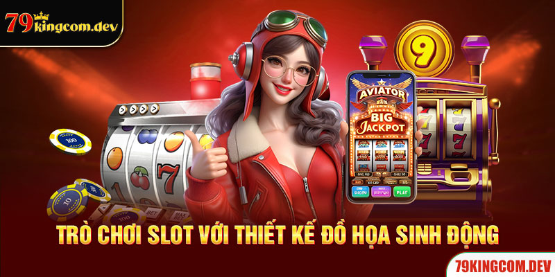 trò chơi slot với thiết kế đồ họa sinh động