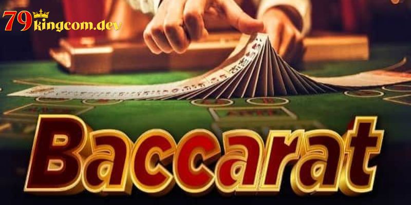 Siêu phẩm baccarat được yêu thích hiện nay 