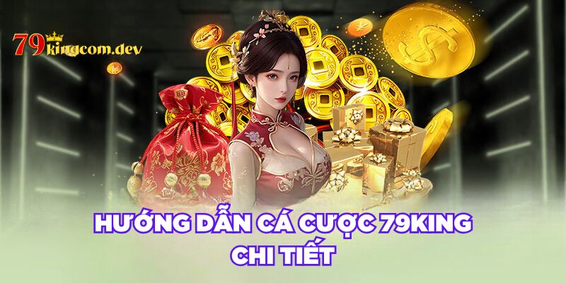 Hướng dẫn cá cược 79KING chi tiết