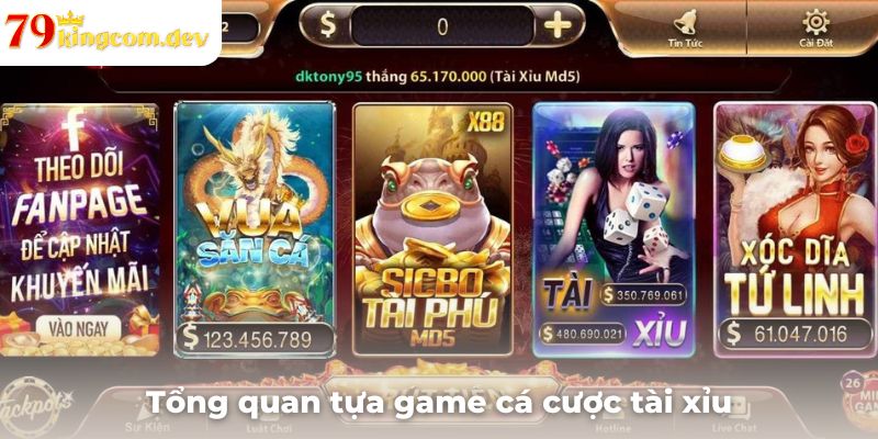 Tổng quan tựa game cá cược tài xỉu